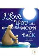 I Love You to the Moon and Back Board book