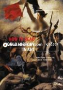 How to Read World History in Art: From the Code of Hammurabit to September 11