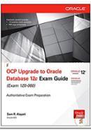 OCP Upgrade to Oracle Database 12c Exam Guide 