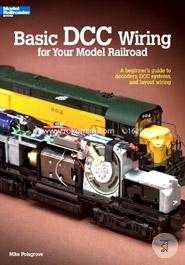 Basic Dcc Wiring for Your Model Railroad: A Beginner's Guide to Decoders, Dcc Systems, and Layout Wiring (Basic Series)
