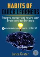 Habits of Quick Learners: Improve Memory and Rewire Your Brain to Remember More