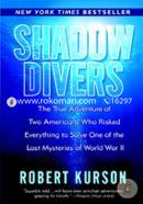 Shadow Divers: The True Adventure of Two Americans Who Risked Everything to Solve One of the Last Mysteries of World War II 