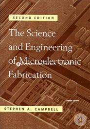 The Science and Engineering of Microelectronic Fabrication