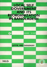 Local Self Government and Its Reorganization In Bangladesh
