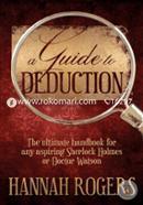 A Guide to Deduction: The Ultimate Handbook for Any Aspiring Sherlock Holmes or Doctor Watson