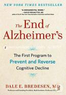 The End Of Alzheimer'S: The First Program To Prevent And Reverse Cognitive Decline