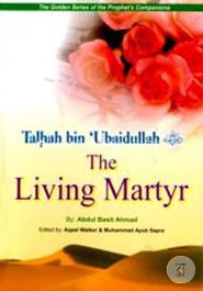 The Living Martyr: Talhah Bin Ubaidullah
