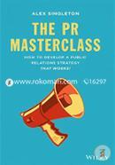 The PR Masterclass: How To Develop A Public Relations Strategy That Works!