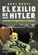 El exilio de Hitler / Hitler's Exile: Las pruebas de la fuga del fuhre a a la Argentina (Spanish Edition)