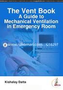 The Vent Book: A Guide to Mechanical Ventilation in Emergency Room