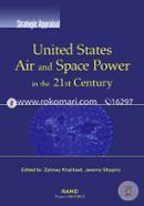 United States Air and Space Power in the 21st Century (Strategic Appraisal)