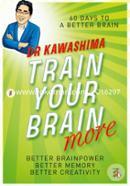 Train Your Brain More: 60 Days to an Even Better Brain