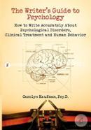 Writer's Guide to Psychology: How to Write Accurately About Psychological Disorders, Clinical Treatment 