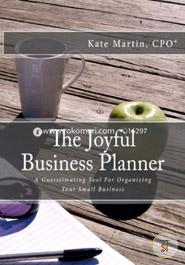 The Joyful Business Planner: A Guesstimating Tool for Organizing Your Small Business