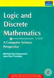 Logic And Discrete Mathematics: A Computer Science Perspective