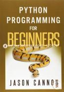 Python Programming for Beginners: An Introduction to the Python Computer Language and Computer Programming 
