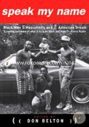 Speak My Name: Black Men on Masculinity and the American Dream (Paperback)