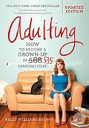 Adulting: How to Become a Grown-up in 535 Easy Steps