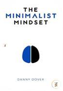 The Minimalist Mindset: The Practical Path to Making Your Passions a Priority and to Retaking Your Freedom