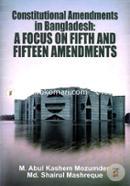 Constitutional Amendments In Bangladesh: A Focus On Fifth And Fifteen Amendments