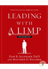 Leading with a Limp Workbook: Discover How to Turn Your Struggles into Strengths