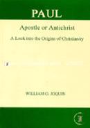Paul: Apostle or Anti-Christ