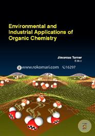 Environmental And Industrial Applications Of Organic Chemistry