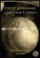 Zetetic Astronomy: Earth Not a Globe