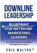 Downline Leadership: Blueprint For Network Marketing Leaders