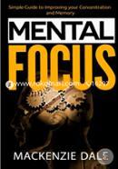 Mental Focus: Simple Guide to Improving Your Concentration and Memory