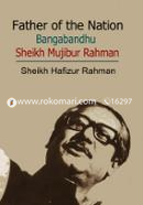 Father of the Nation: Bangabandhu Sheikh Mujibur Rahman