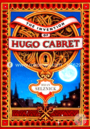 The Invention of Hugo Cabret (Caldecott Medal Book)