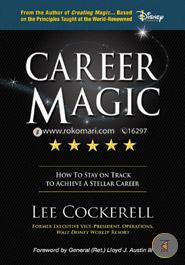 Career Magic: How To Stay On Track To Achieve A Stellar Career 