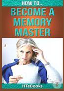 How to Become a Memory Master: Quick Start Guide