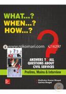  What ? When ? How ? Answers to all Questions about Civil Services (Prelims, Mains 