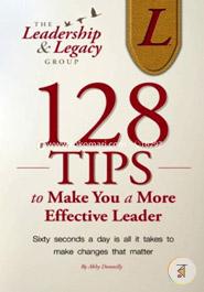 128 Tips to Make You a More Effective Leader