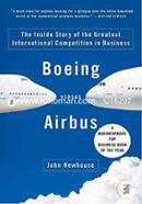 Boeing versus Airbus: The Inside Story of the Greatest International Competition in Business