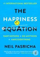The Happiness Equation: Want Nothing Do Anything=Have Everything