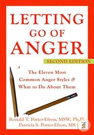 Letting Go of Anger: The Eleven Most Common Anger Styles and What to Do About Them