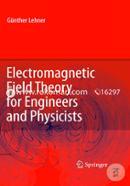 Electromagnetic Field Theory For Engineers and Physicists