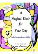 A Magical Elixir for Your Day: Adult Coloring Book, Beyond Stress Relief and Relaxation - Tap Into Your Inner Voice. Coloring Therapy for Teens and Adults