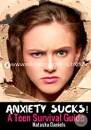 Anxiety Sucks: Teen Survival Guide: Volume 1