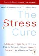 The Stress Cure: A Simple, 7-Step Plan to Help Women Balance Mood, Improve Memory, and Restore Energy