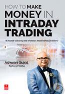 How to Make Money in Intraday Trading: A Master Class By One of India’s Most Famous Traders