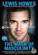 The Mask of Masculinity: How Men Can Embrace Vulnerability, Create Strong Relationships, and Live Their Fullest Lives