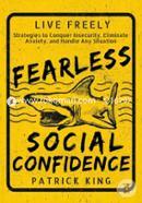 Fearless Social Confidence: Strategies to Conquer Insecurity, Eliminate Anxiety