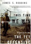 This Time We Win: Revisiting the Tet Offensive