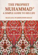 The Prophet Muhammad (Sm.) A Simple Guide to His Life 