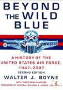 Beyond the Wild Blue: A History of the U.S. Air Force, 1947-2007