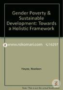 Gender Poverty & Sustainable Development: Towards a Holistic Framework (Paperback)